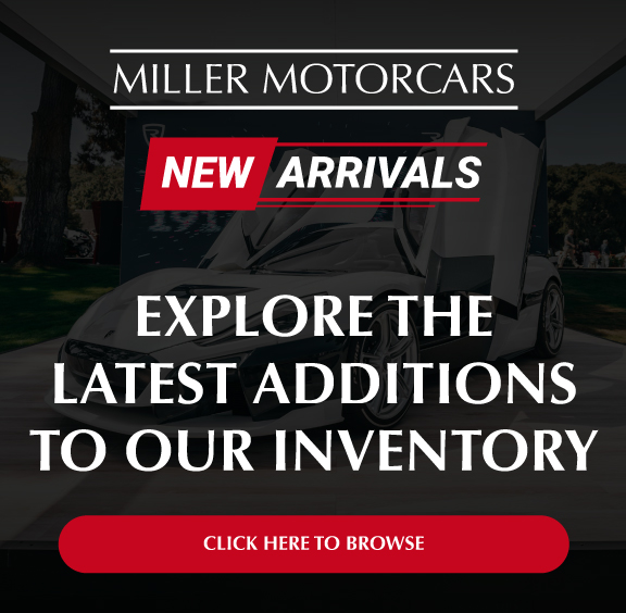Miller Motorcars New Arrivals
